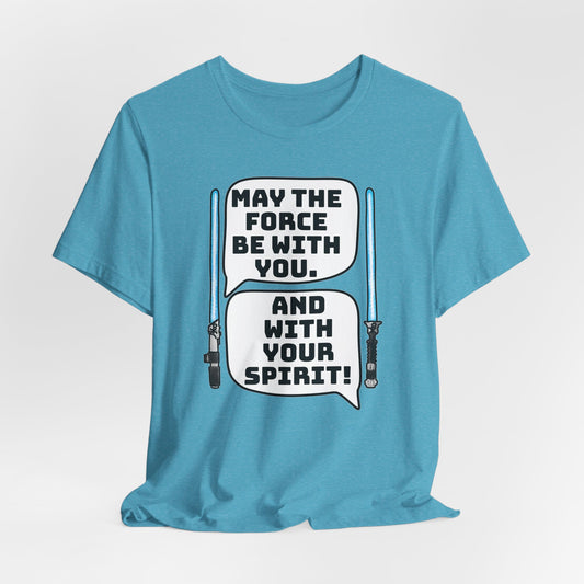 May the Force Be With You Short Sleeve Tee